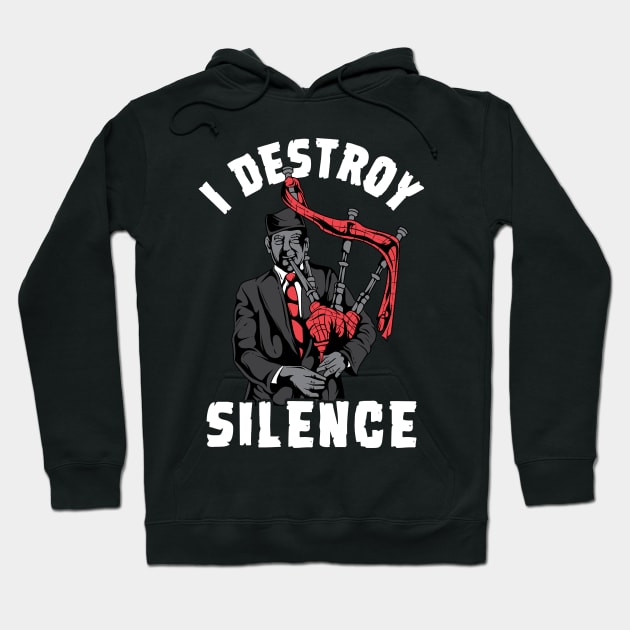 I Destroy Silence I Scottish Bagpipe Musician graphic Hoodie by biNutz